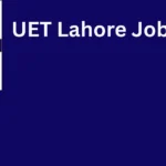 University Of Engineering And Technology UET Jobs 2026 – Apply Online for Latest Career Opportunities