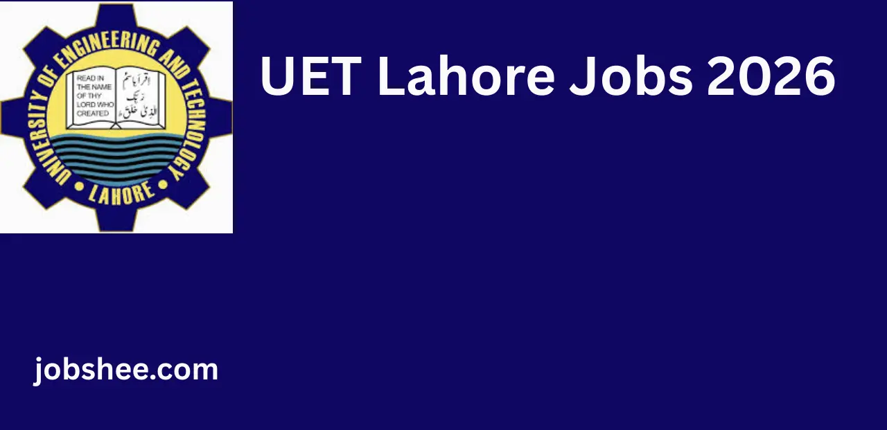 University Of Engineering And Technology UET Jobs 2026 – Apply Online for Latest Career Opportunities